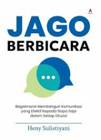 Image of Jago Berbicara: Bagaimana Membangun Komunikasi Yang Efektif Kepada Siapa Siapa Saja Dalam Setiap Situasi