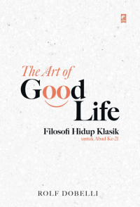Image of The Art of Good Life: Filosofi Hidup Klasik untuk Abad Ke-21