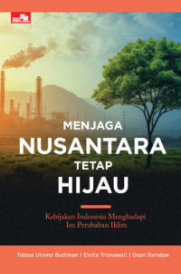 Image of Menjaga Nusantara Tetap Hijau: Kebijakan Indonesia Menghadapi Isu Perubahan Iklim